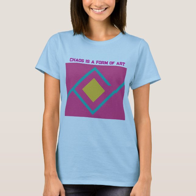Chaos is a Form of Art T-Shirt (Front)