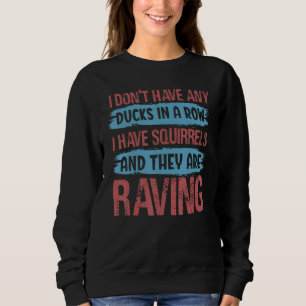 Chaos Mom  I Don't Have Any Ducks In A Row Sweatshirt