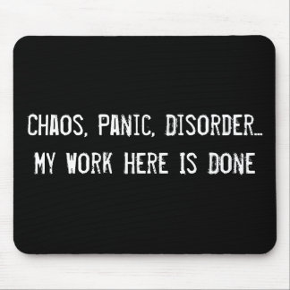 Chaos, Panic, Disorder... My Work Here Is Done Mouse Mat