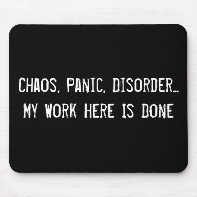 Chaos, Panic, Disorder... My Work Here Is Done Mouse Mat (Front)