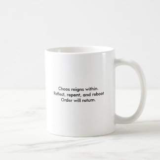 Chaos reigns within.Reflect, repent, and reboot... Coffee Mug