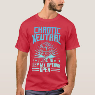 Chaotic Neutral I Like to Keep My Options Open D20 T-Shirt