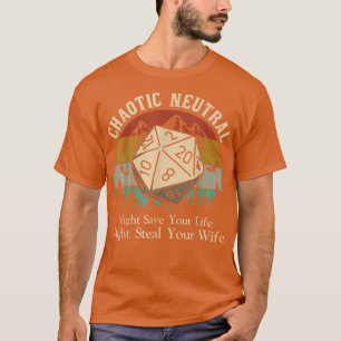 Chaotic neutral might save your life might steal y T-Shirt