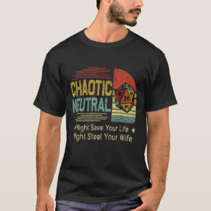 Chaotic Neutral Might Save Your Life Might Steal Y T-Shirt