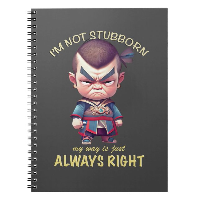 Character I'm Not Stubborn My Way Is Always Right Notebook (Front)