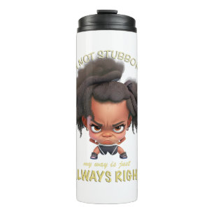 Character I'm Not Stubborn My Way Is Always Right Thermal Tumbler
