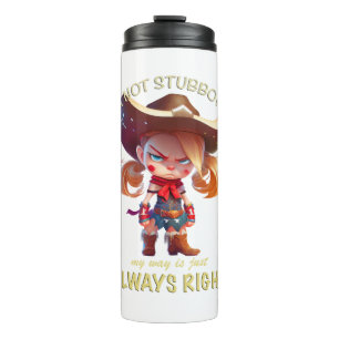 Character I'm Not Stubborn My Way Is Always Right Thermal Tumbler