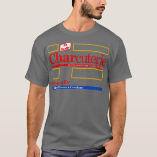 Charcuterie is just a fancy way to say lunchables T-Shirt