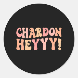 Chardonheyy Chardonnay Hey Wine Bach Crew Bachelor Classic Round Sticker