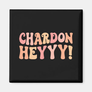 Chardonheyy Chardonnay Hey Wine Bach Crew Bachelor Magnet