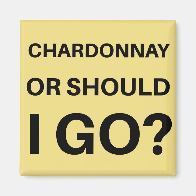 Chardonnay or Should I Go? Magnet (Front)