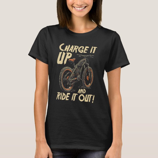 Charge It Up And Ride It Out E Bike Rider T-Shirt (Front)
