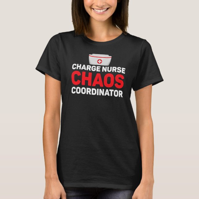 Charge Nurse Chaos Coordinator  Rn Nurse Doctor T-Shirt (Front)