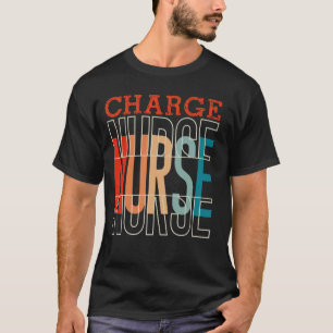 Charge Nurse Funny Vintage Graphic for Nurses T-Shirt