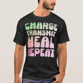 Charge Transmit Heal Repeat healer Reiki  T-Shirt