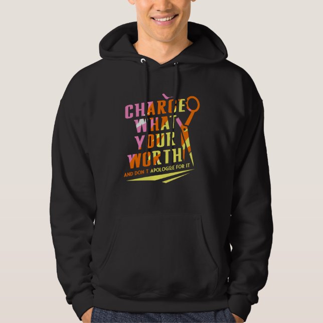 Charge What Your Worth And Dont Apologize Hair Sty Hoodie (Front)