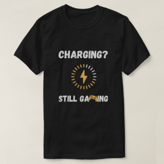 Charging Still Gaming T-Shirt