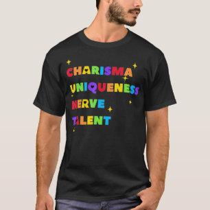 Charisma Uniqueness Nerve and Talent Color, Drag T-Shirt