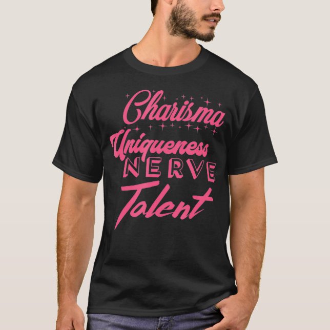 Charisma Uniqueness Nerve Talent - for drag fans T-Shirt (Front)