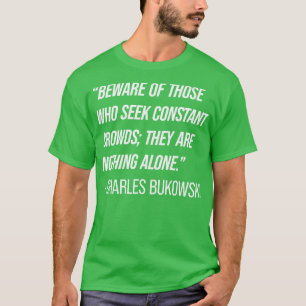 Charles Bukowski Quote 7 T-Shirt