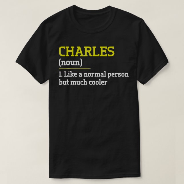 Charles Like A Normal Person But Cooler Funny Firs T-Shirt (Design Front)