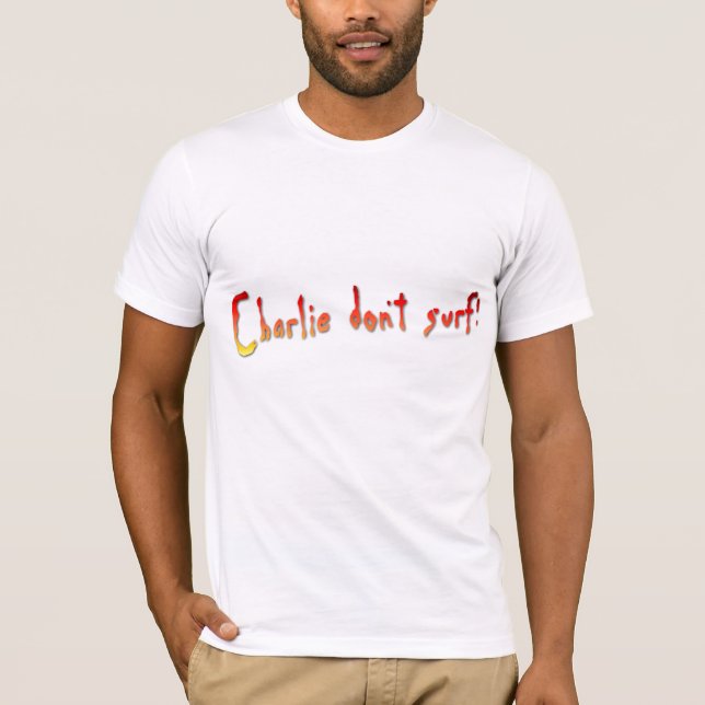 Charlie Don't Surf! T-Shirt (Front)