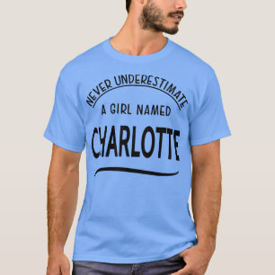 CHARLOTTE NEVER UNDERESTIMATE A L NAMED Charlotte T-Shirt