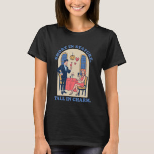 Charm Knows No Height Funny Little Short King Shor T-Shirt