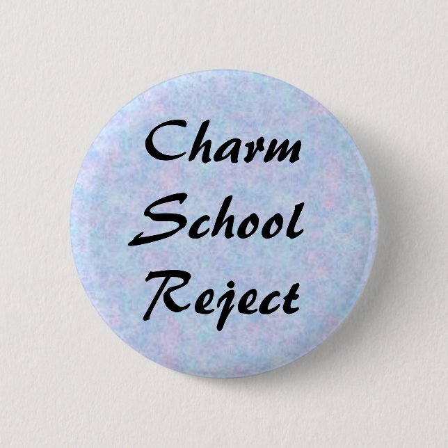 Charm School Reject 6 Cm Round Badge (Front)