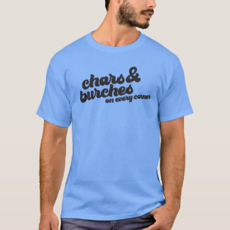 Chars and Burches on Every Corner T-Shirt
