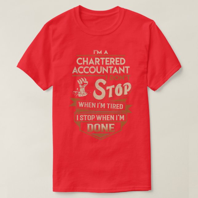 Chartered Accountant I Stop When Done Job Gift Ite T-Shirt (Design Front)