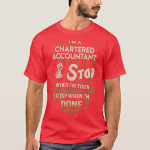 Chartered Accountant I Stop When Done Job Gift Ite T-Shirt
