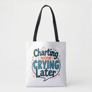 Charting Now Crying Later Nurse Tote Bag