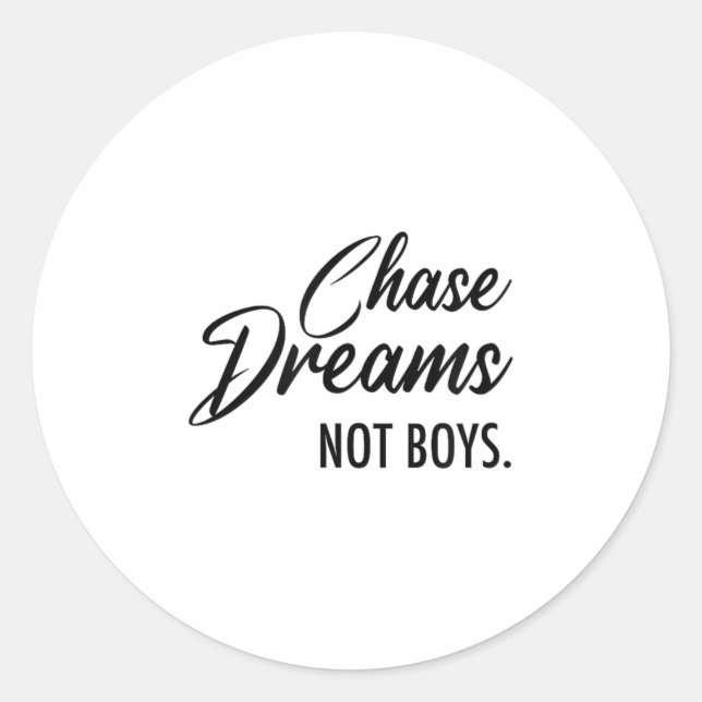Chase Dreams Not Boys, Dreamchaser, Motivational W Classic Round Sticker (Front)