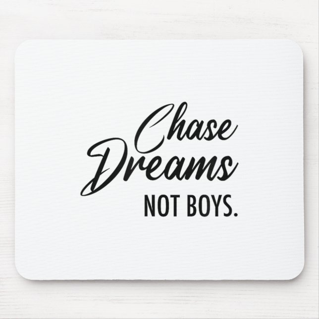 Chase Dreams Not Boys, Dreamchaser, Motivational W Mouse Mat (Front)