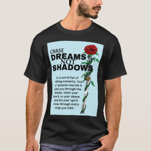 Chase dreams not shadows  T-Shirt
