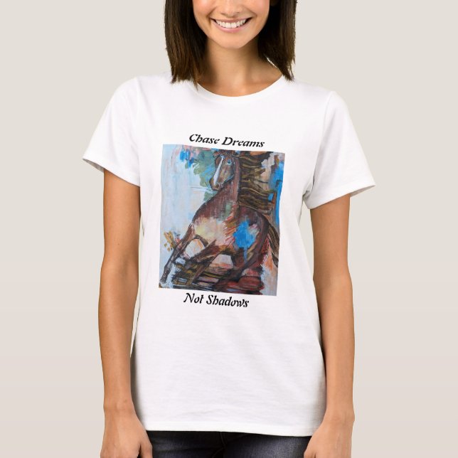 Chase Dreams, Not Shadows T-Shirt Horse Abstracte (Front)