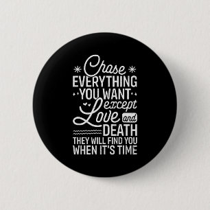 Chase Everything You Want Except Love And Death En 6 Cm Round Badge