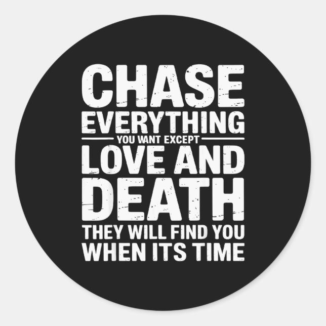Chase Everything You Want Except Love And Death En Classic Round Sticker (Front)
