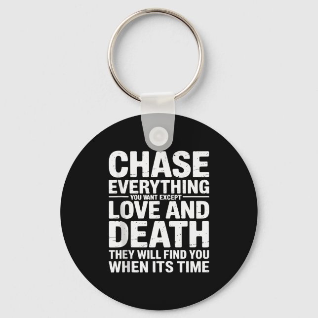 Chase Everything You Want Except Love And Death En Key Ring (Front)