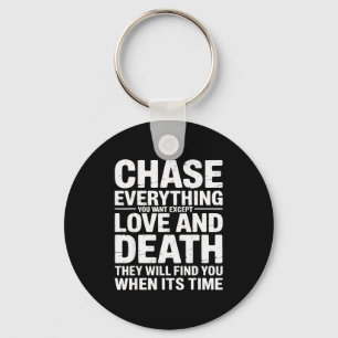 Chase Everything You Want Except Love And Death En Key Ring