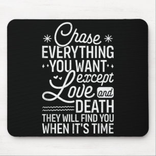 Chase Everything You Want Except Love And Death En Mouse Mat