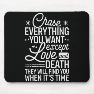 Chase Everything You Want Except Love And Death En Mouse Mat