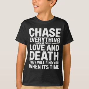 Chase Everything You Want Except Love And Death En T-Shirt