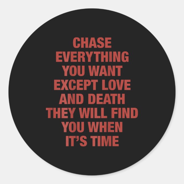 Chase Everything You Want Except Love And Death Th Classic Round Sticker (Front)