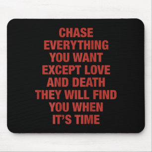 Chase Everything You Want Except Love And Death Th Mouse Mat