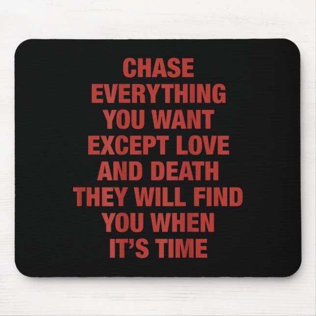Chase Everything You Want Except Love And Death Th Mouse Mat (Front)