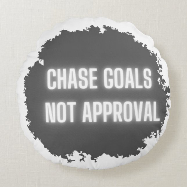  "Chase Goals Not Approval" Motivational  Round Cushion (Front)