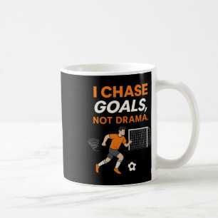 Chase Goals Not Drama Soccer Fan Graphic Coffee Mug
