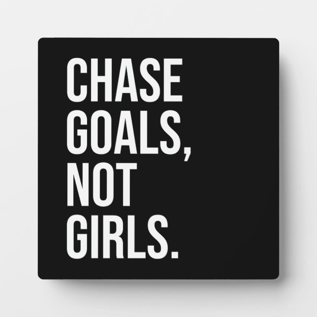 Chase Goals Not Girls - Gym, Hustle, Success Plaque (Front)